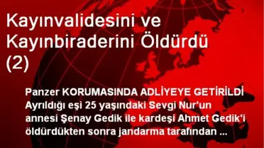 Kayınvalidesini ve Kayınbiraderini Öldürdü (2)
