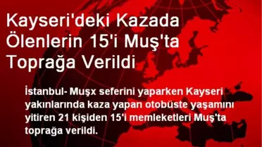 Kayseri'deki Kazada Ölenlerin 15'i Muş'ta Toprağa Verildi