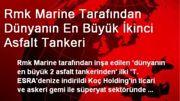 Rmk Marine Tarafından Dünyanın En Büyük İkinci Asfalt Tankeri