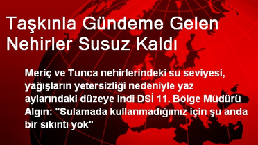Taşkınla Gündeme Gelen Nehirler Susuz Kaldı