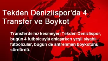 Tekden Denizlispor'da 4 Transfer ve Boykot