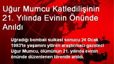 Uğur Mumcu Katledilişinin 21. Yılında Evinin Önünde Anıldı