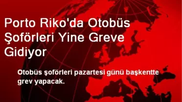 Porto Riko'da Otobüs Şoförleri Yine Greve Gidiyor