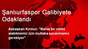 Şanlıurfaspor Galibiyete Odaklandı