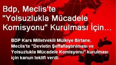 Bdp, Meclis'te 'Yolsuzlukla Mücadele Komisyonu' Kurulması İçin Teklif Verdi