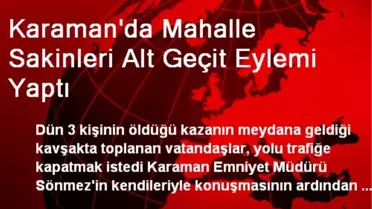Karaman'da Mahalle Sakinleri Alt Geçit Eylemi Yaptı