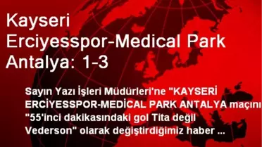 Kayseri Erciyesspor-Medical Park Antalya: 1-3