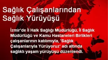Sağlık Çalışanlarından Sağlık Yürüyüşü
