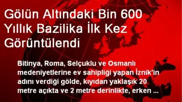Gölün Altındaki Bin 600 Yıllık Bazilika İlk Kez Görüntülendi