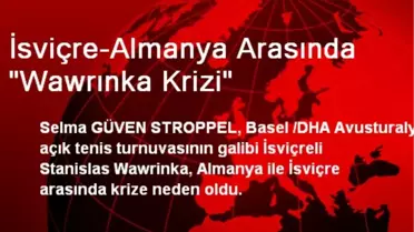 İsviçre-Almanya Arasında 'Wawrınka Krizi'