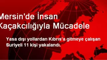 Mersin'de Kıbrıs'a Kaçak Giden 11 Kişi Yakalandı