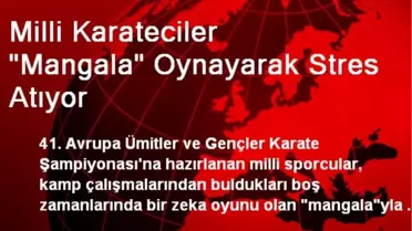 Milli Karateciler 'Mangala' Oynayarak Stres Atıyor