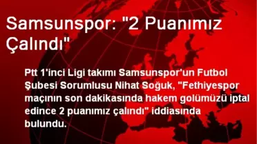 Samsunspor: '2 Puanımız Çalındı'