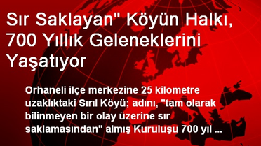 Sır Saklayan' Köyün Halkı, 700 Yıllık Geleneklerini Yaşatıyor