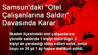 Samsun'daki 'Otel Çalışanlarına Saldırı' Davasında Karar
