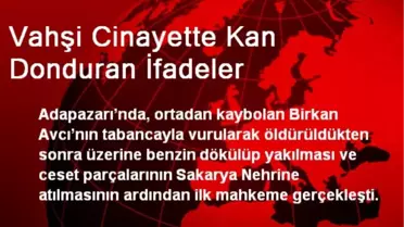 Vahşi Cinayette Kan Donduran İfadeler