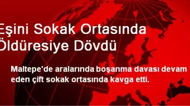 Maltepe'de Eşini Sokak Ortasında Öldüresiye Dövdü