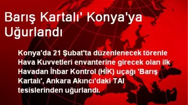 Barış Kartalı' Konya'ya Uğurlandı