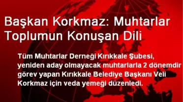 Başkan Korkmaz: Muhtarlar Toplumun Konuşan Dili