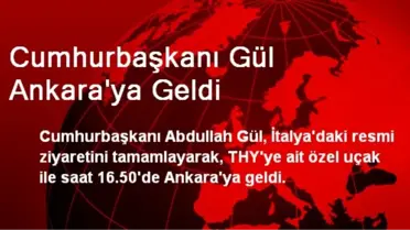 Cumhurbaşkanı Gül Ankara'ya Geldi