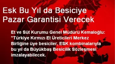 Esk Bu Yıl da Besiciye Pazar Garantisi Verecek