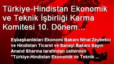 Türkiye-Hindistan Ekonomik ve Teknik İşbirliği Karma Komitesi 10. Dönem Toplantısı Gerçekleştirildi