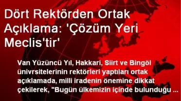 Dört Rektörden Ortak Açıklama: 'Çözüm Yeri Meclis'tir'