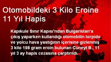 Otomobildeki 3 Kilo Eroine 11 Yıl Hapis