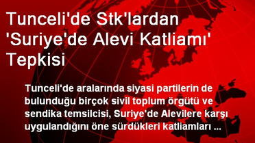 Tunceli'de Stk'lardan 'Suriye'de Alevi Katliamı' Tepkisi