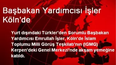 Başbakan Yardımcısı İşler Köln'de