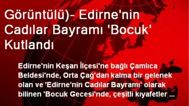 Görüntülü)- Edirne'nin Cadılar Bayramı 'Bocuk' Kutlandı