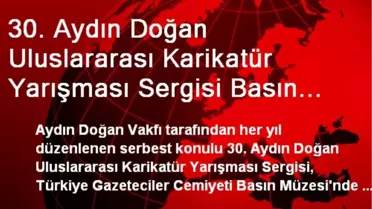 30. Aydın Doğan Uluslararası Karikatür Yarışması Sergisi Basın Müzesi'nde