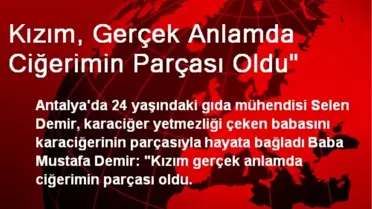 Kızım, Gerçek Anlamda Ciğerimin Parçası Oldu'