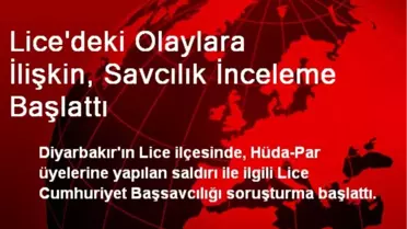 Lice'deki Olaylara İlişkin, Savcılık İnceleme Başlattı