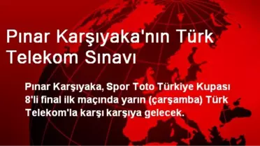 Pınar Karşıyaka'nın Türk Telekom Sınavı