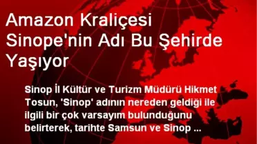 Amazon Kraliçesi Sinope'nin Adı Bu Şehirde Yaşıyor