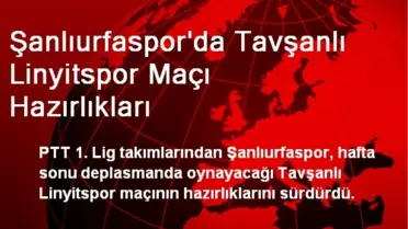 Şanlıurfaspor Tavşanlı Linyitspor Maçına Hazırlanıyor