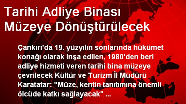 Tarihi Adliye Binası Müzeye Dönüştürülecek