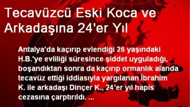 Tecavüzcü Eski Koca ve Arkadaşına 24'er Yıl