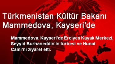 Türkmenistan Kültür Bakanı Mammedova, Kayseri'de
