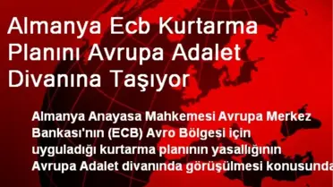 Almanya Ecb Kurtarma Planını Avrupa Adalet Divanına Taşıyor