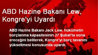 ABD Hazine Bakanı Lew, Kongre'yi Uyardı