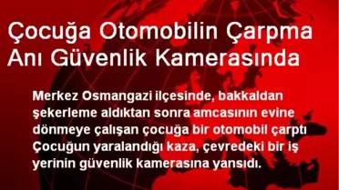 Çocuğa Otomobilin Çarpma Anı Güvenlik Kamerasında