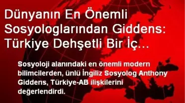 Dünyanın En Önemli Sosyologlarından Giddens: Türkiye Dehşetli Bir İç Savaşla Karşı Karşıya