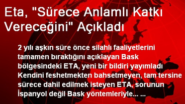 ETA, Sürece Anlamlı Katkı Vereceğini Duyurdu