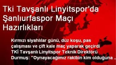 Tki Tavşanlı Linyitspor'da Şanlıurfaspor Maçı Hazırlıkları