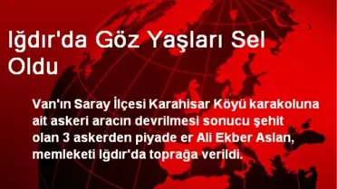 Iğdır'da Göz Yaşları Sel Oldu