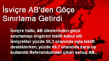 İsviçre AB'den Göçe Sınırlama Getirdi