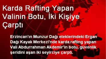 Karda Rafting Yapan Valinin Botu, İki Kişiye Çarptı