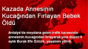 Kazada Annesinin Kucağından Fırlayan Bebek Öldü